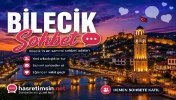Bilecik Sohbet – Osmanlı'nın Kuruluş Toprakları Bilecik'in Sıcak Sohbet Odaları
