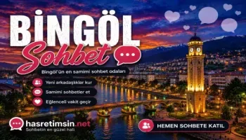Bingöl Sohbet – Doğu Anadolu'nun Saklı Cenneti Bingöl'ün Sıcak Sohbet Odaları