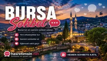 Bursa Sohbet – Osmanlı'nın İlk Başkenti Yeşil Bursa'nın Sıcak Sohbet Odaları