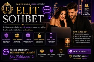 Elit Sohbet – Ayrıcalıklı ve Kaliteli Sohbetin Adresi