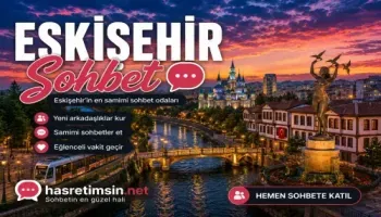 Eskişehir Sohbet – Anadolu'nun İncisi Eskişehir'in Sıcak Sohbet Odaları