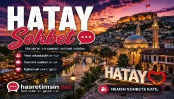Hatay Sohbet – Medeniyetlerin Beşiği Hatay'ın Sıcak Sohbet Odaları