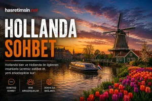 Hollanda Sohbet – Yel Değirmenlerinin, Lalelerin ve Özgürlüğün Ülkesi - Sohbet