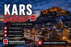 Kars Sohbet – Kafkasların İncisi Kars'ın Sıcak Sohbet Odaları