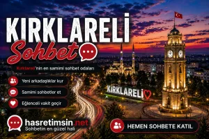 Kırklareli Sohbet – Trakya'nın İncisi Kırklareli'nin Sıcak Sohbet Odaları