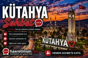 Kütahya Sohbet – Çini ve Seramik Başkenti Kütahya'nın Sıcak Sohbet Odaları