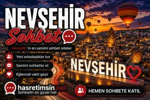 Nevşehir Sohbet – Kapadokya'nın Kalbi Nevşehir'in Sıcak Sohbet Odaları