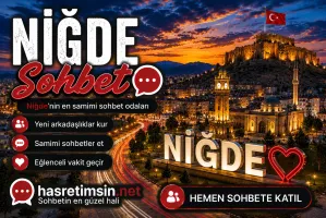 Niğde Sohbet – Anadolu'nun Ortasında Tarihi Kent Niğde'nin Sıcak Sohbet Odaları