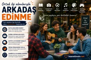 Ortak İlgi Alanlarıyla Arkadaş Edinme – Gerçek Dostlukların Anahtarı