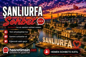 Şanlıurfa Sohbet – Peygamberler Şehri Şanlıurfa'nın Sıcak Sohbet Odaları