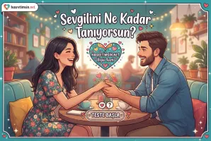 Sevgilini Ne Kadar Tanıyorsun? – 10 Soruluk İlişki Testi - Sohbet Yazısı