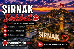 Şırnak Sohbet – Doğu Anadolu'nun İncisi Şırnak'ın Sıcak Sohbet Odaları
