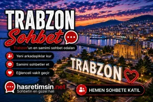 Trabzon Sohbet – Karadeniz'in İncisi Trabzon'un Sıcak Sohbet Odaları