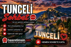 Tunceli Sohbet – Doğu Anadolu'nun İncisi Tunceli'nin Sıcak Sohbet Odaları