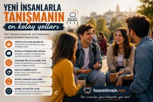 Yeni İnsanlarla Tanışmanın En Kolay Yolları – Sosyal Çevrenizi Genişletin