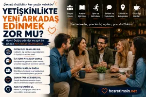 Yetişkinlikte Yeni Arkadaş Edinmek Zor mu? – 30'undan Sonra Dostluk Kurmanın Sırları